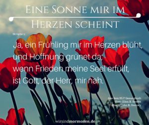 Auf einem Frühlingsbild ist ein Ausschnitt des Liedes "Eine Sonne mir im Herzen scheint" zu lesen: "Ja, ein Frühling mir im Herzen blüht, und Hoffnung grünet da; wenn Frieden meine Seel erfüllt, ist Gott, der Herr, mir nah."