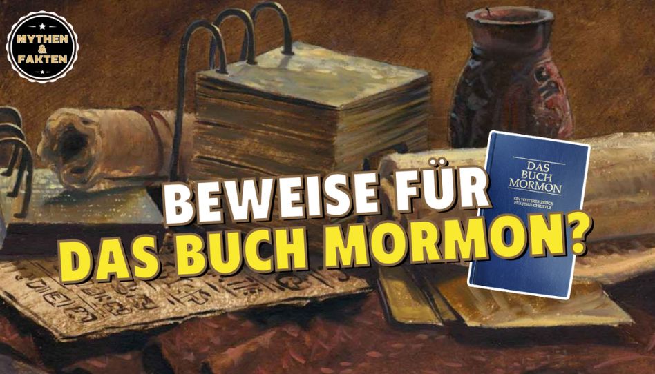 Gibt es Beweise für die Wahrheit des Buches Mormon?
